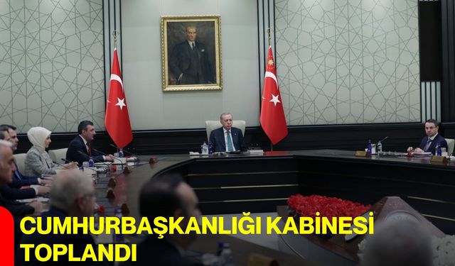 Cumhurbaşkanlığı Kabinesi toplandı