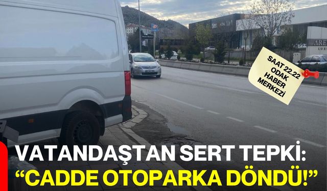 Vatandaştan Sert Tepki: “Cadde Otoparka Döndü!”