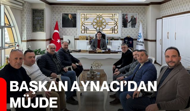 Başkan Aynacı’dan Müjde