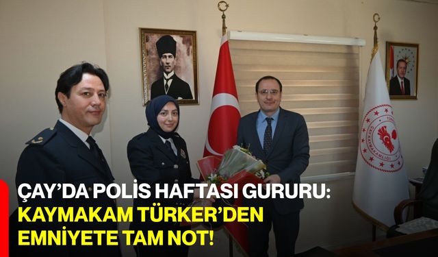Çay’da Polis Haftası Gururu:  Kaymakam Türker’den Emniyete Tam Not!