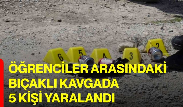 Öğrenciler Arasındaki Bıçaklı Kavgada 5 Kişi Yaralandı