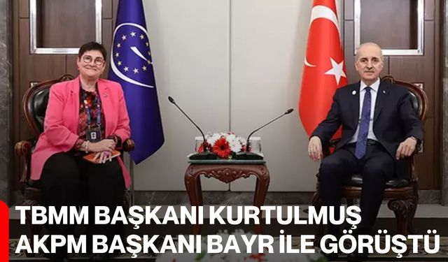 TBMM Başkanı Kurtulmuş, AKPM Başkanı Bayr ile görüştü