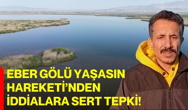 Eber Gölü Yaşasın Hareketi’nden İddialara Sert Tepki!