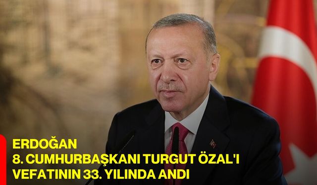 Erdoğan, 8. Cumhurbaşkanı Turgut Özal'ı vefatının 33. yılında andı