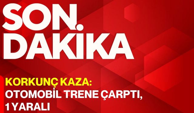 Korkunç Kaza: Otomobil Trene Çarptı, 1 Yaralı