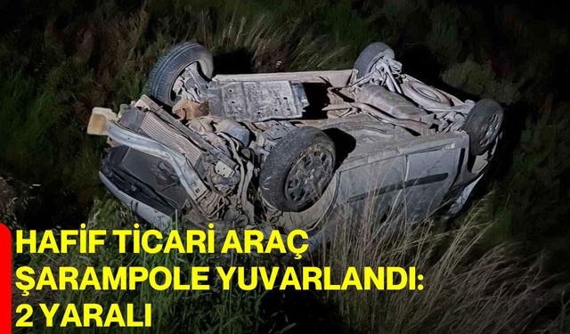 Hafif ticari araç şarampole yuvarlandı: 2 yaralı