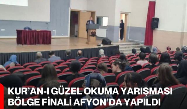 Kur’an-ı Güzel Okuma Yarışması Bölge Finali Afyon’da Yapıldı