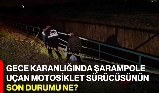 Gece karanlığında şarampole uçan motosiklet sürücüsünün son durumu ne?