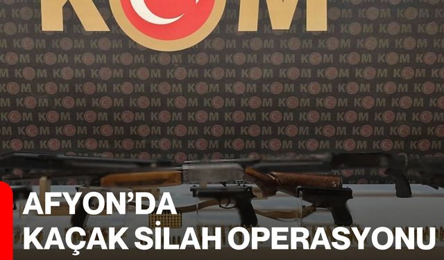 Afyon’da Kaçak Silah Operasyonu