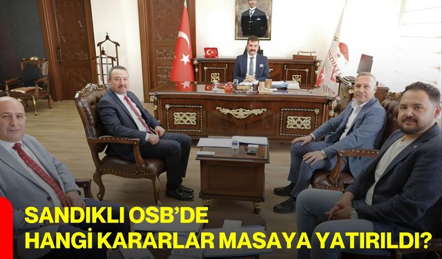 Sandıklı OSB’de hangi kararlar masaya yatırıldı?
