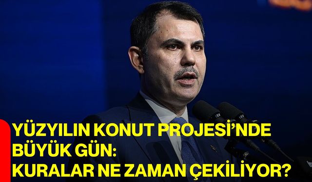 Yüzyılın Konut Projesi’nde Büyük Gün: Kuralar Ne Zaman Çekiliyor?