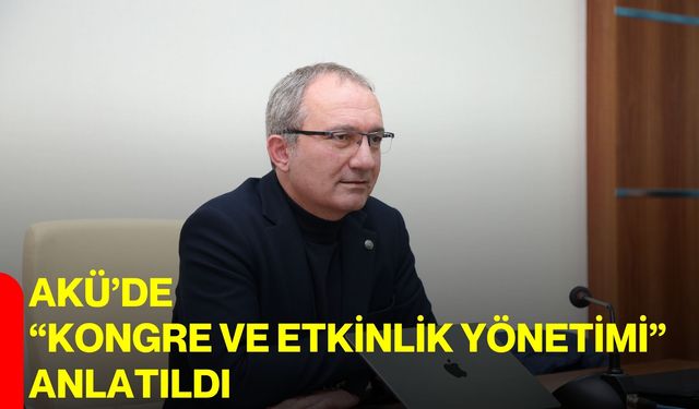 AKÜ’de “Kongre ve Etkinlik Yönetimi” Anlatıldı