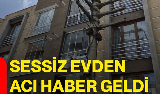 Sessiz evden acı haber geldi
