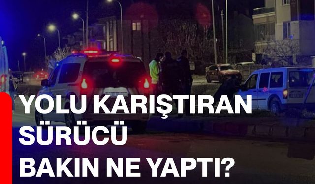 Yolu karıştıran sürücü bakın ne yaptı?