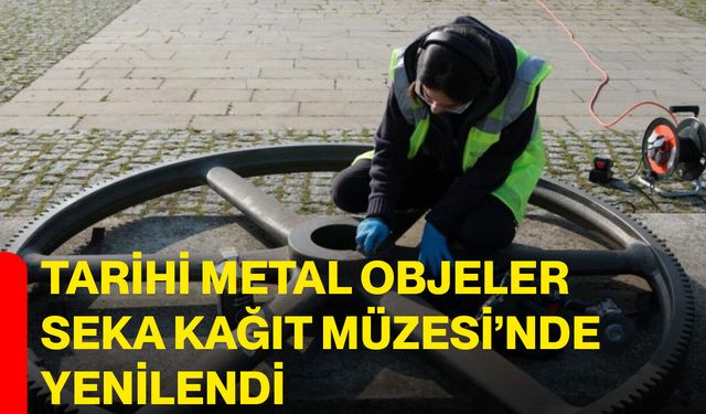 Tarihi Metal Objeler SEKA Kağıt Müzesi’nde Yenilendi