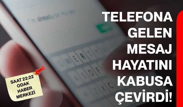 Telefona Gelen Mesaj Hayatını Kabusa Çevirdi!