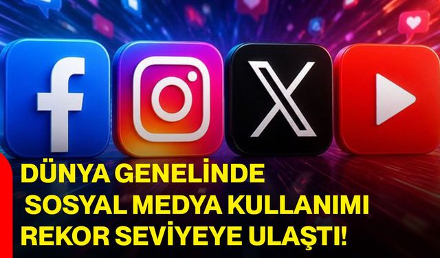 Dünya Genelinde Sosyal Medya Kullanımı Rekor Seviyeye Ulaştı