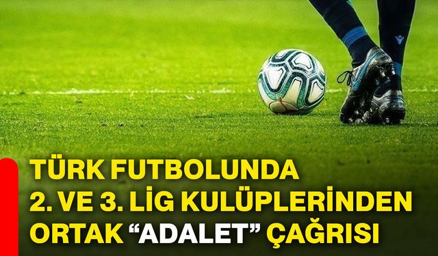 Türk futbolunda 2. ve 3. lig kulüplerinden ortak “Adalet” çağrısı