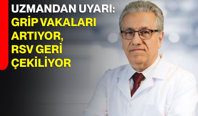 Uzmandan Uyarı: Grip Vakaları Artıyor, RSV Geri Çekiliyor