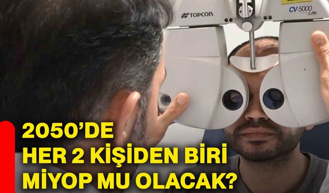 2050’de her 2 kişiden biri miyop mu olacak?