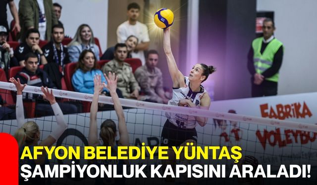 Afyon Belediye Yüntaş şampiyonluk kapısını araladı!