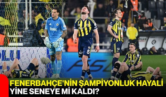 Fenerbahçe'nin şampiyonluk hayali yine seneye mi kaldı?