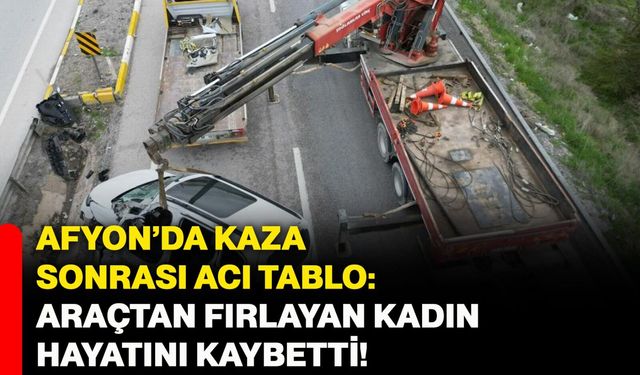 Afyon’da Kaza Sonrası Acı Tablo: Araçtan Fırlayan Kadın Hayatını Kaybetti!
