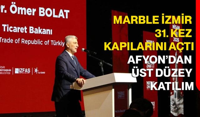 Afyonkarahisar’dan Üst Düzey Katılım: Marble İzmir 31. Kez Kapılarını Açtı