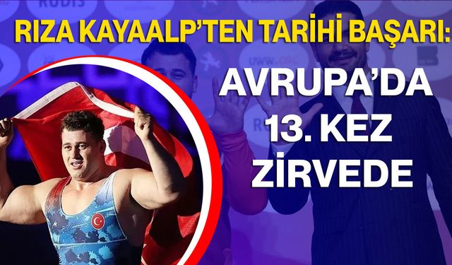 Rıza Kayaalp’ten Tarihi Başarı: Avrupa’da 13. Kez Zirvede