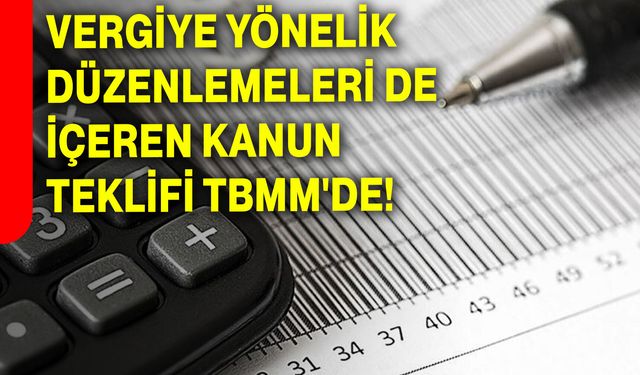 Vergiye Yönelik Düzenlemeleri De İçeren Kanun Teklifi TBMM'de