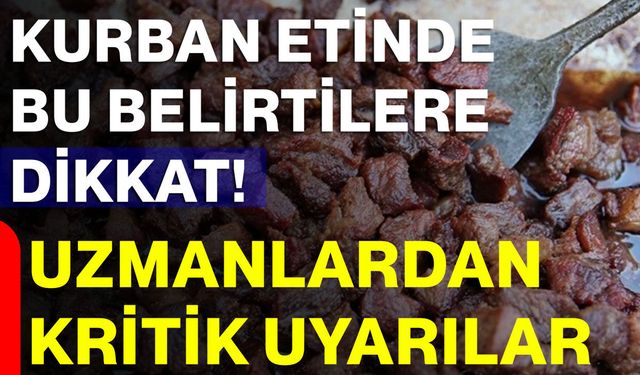 Kurban etinde bu belirtilere dikkat! Uzmanlardan kritik uyarılar