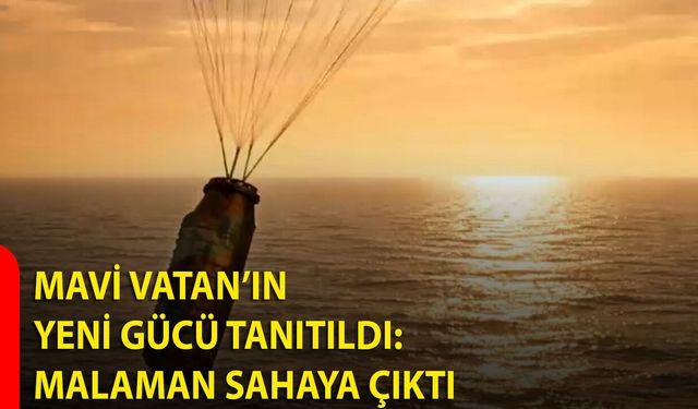 Mavi Vatan’ın Yeni Gücü Tanıtıldı: MALAMAN Sahaya Çıktı