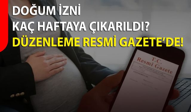 Doğum İzni Kaç Haftaya Çıkarıldı: Düzenleme Resmi Gazete’de!
