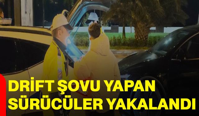 Drift şovu yapan sürücüler yakalandı