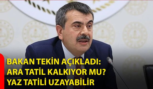 Ara Tatil Kalkıyor mu? Yaz Tatili Uzayabilir