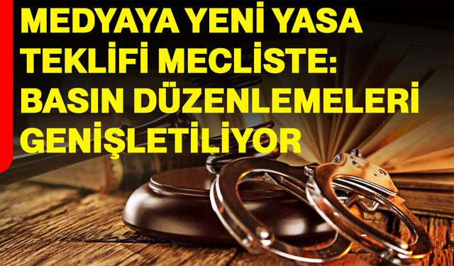 Medyaya Yeni Yasa teklifi Meclis’te: Basın düzenlemeleri genişletiliyor