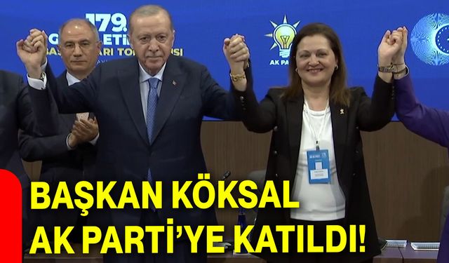 Başkan Köksal AK Parti’ye katıldı!