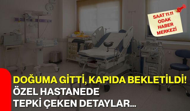 Doğuma Gitti, Kapıda Bekletildi!  Özel Hastanede Tepki Çeken Detaylar…