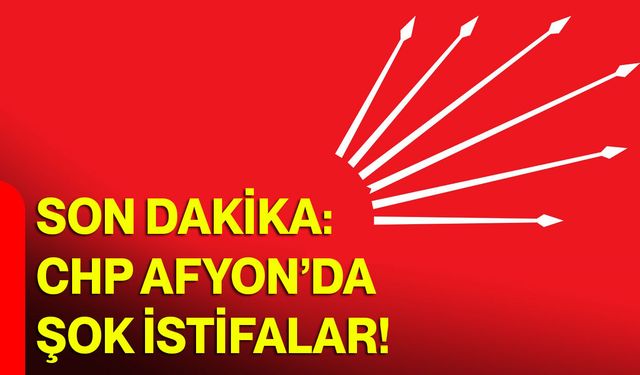 Son Dakika: CHP Afyon’da şok istifalar!