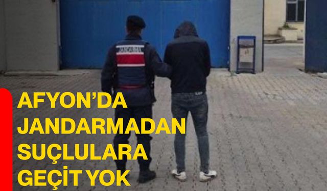 Afyon’da jandarmadan suçlulara geçit yok