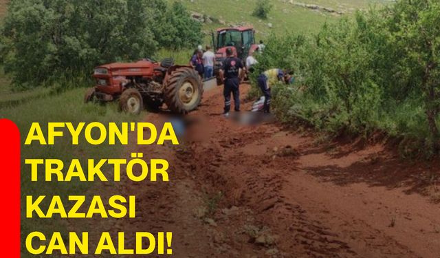 Afyon'da traktör kazası can aldı!
