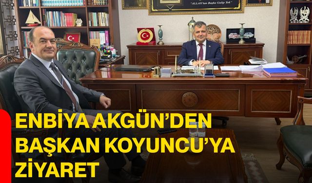 Enbiya Akgün’den Başkan Koyuncu’ya ziyaret