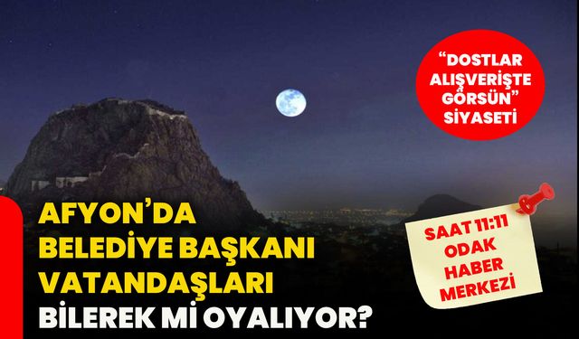 Afyon’da belediye başkanı vatandaşları bilerek mi oyalıyor?   “Dostlar alışverişte görsün” siyaseti