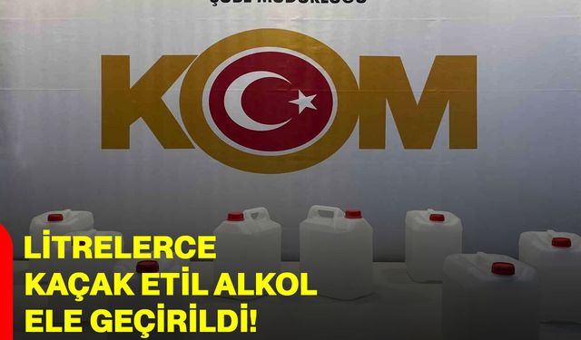 Litrelerce Kaçak Etil Alkol Ele Geçirildi!