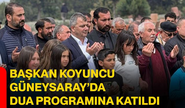 Başkan Koyuncu Güneysaray’da Dua Programına Katıldı