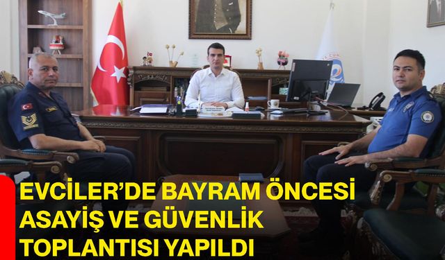 Evciler’de Bayram Öncesi Asayiş ve Güvenlik Toplantısı Yapıldı