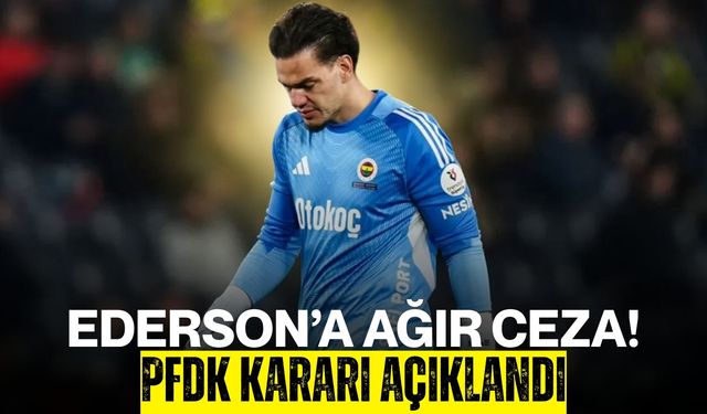Ederson’a Ağır Ceza! PFDK Kararı Açıklandı