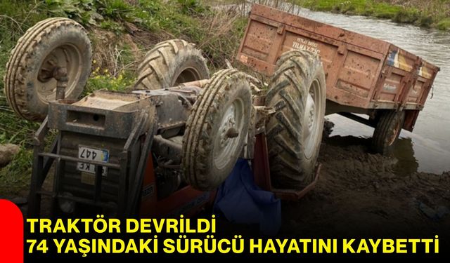 Traktör Devrildi, 74 Yaşındaki Sürücü Hayatını Kaybetti