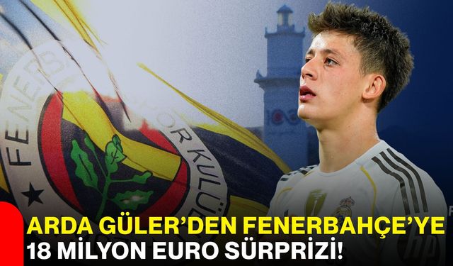 Arda Güler’den Fenerbahçe’ye 18 Milyon Euro Sürprizi!