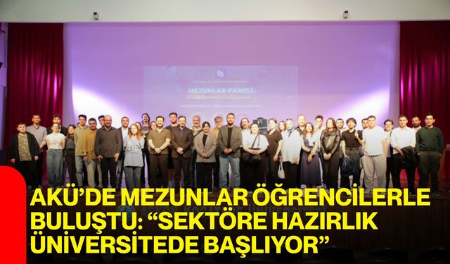 AKÜ’de Mezunlar Öğrencilerle Buluştu: “Sektöre Hazırlık Üniversitede Başlıyor”